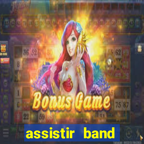 assistir band online ao vivo gratis